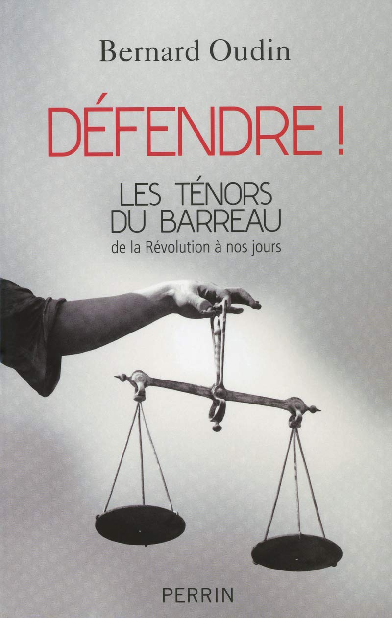 Défendre !: Les ténors du barreau de la Révolution à nos jours 9782262034856