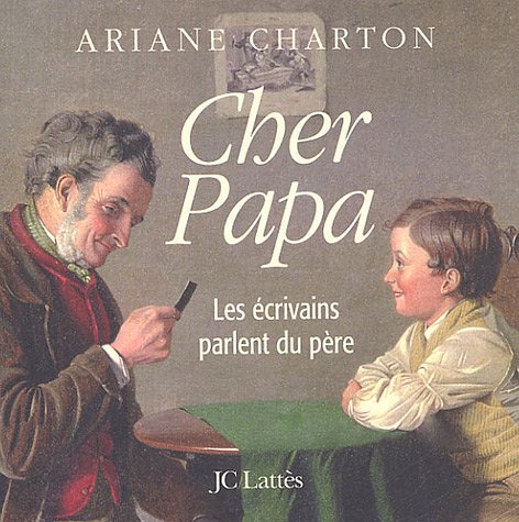 Cher Papa- Les écrivains parlent du père 9782709626972