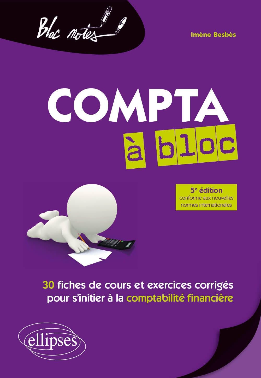 La compta à bloc: 30 fiches de cours et d'exercices corrigés pour s'initier à la comptabilité financière 9782340036260