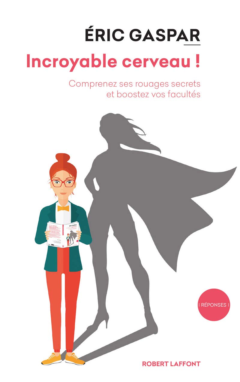 Incroyable cerveau !: Comprenez ses rouages secrets et boostez vos facultés 9782221198391