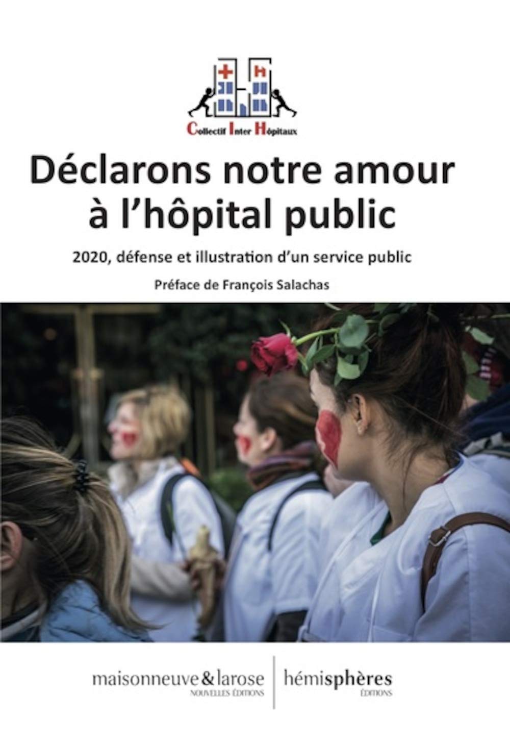 Déclarons notre amour à l'hôpital public - 2020, défense et illustration d'un service public 9782377010707