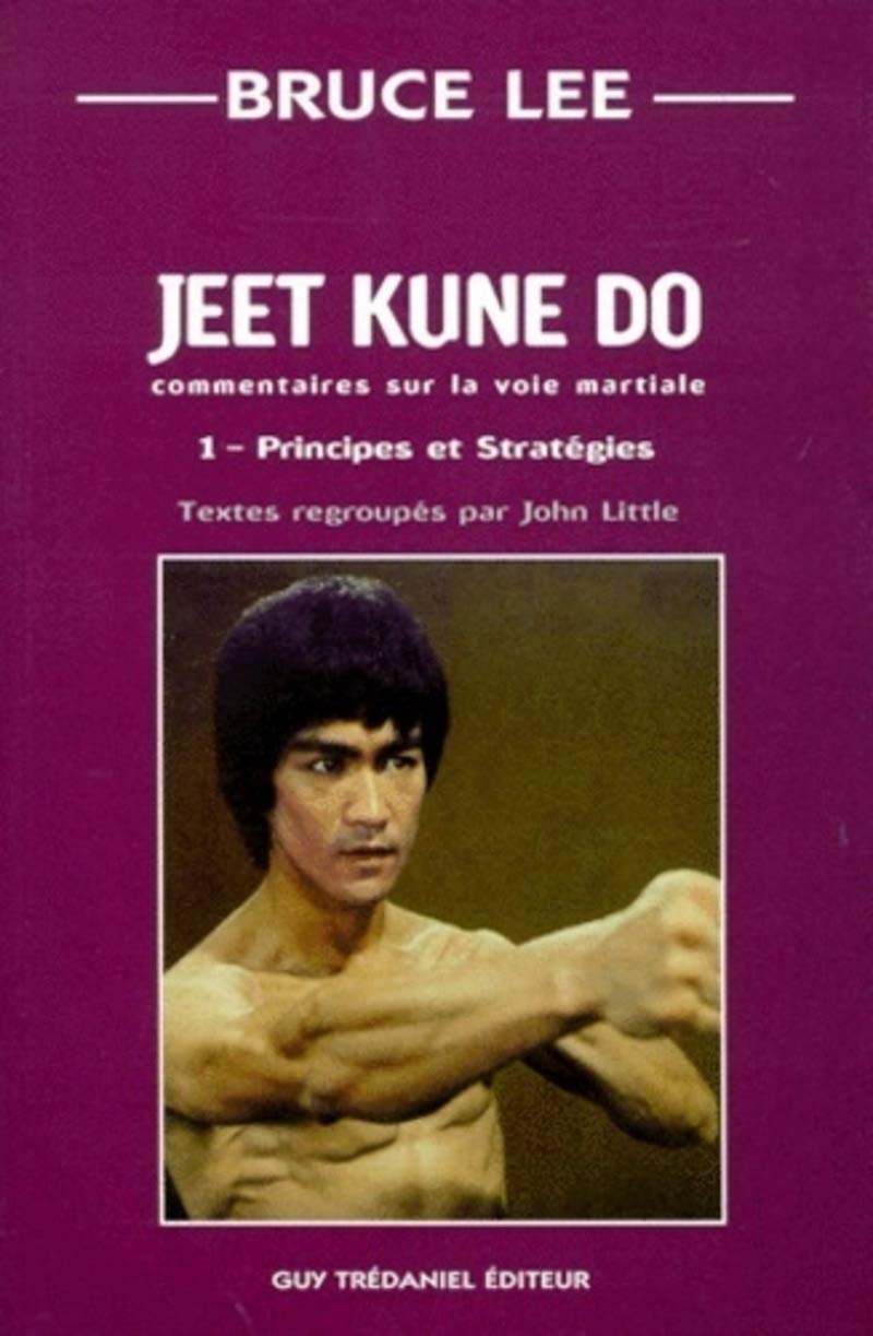 Jeet kune do : Commentaire sur la voie martiale, tome 1 : Principes et stratégies 9782844450708