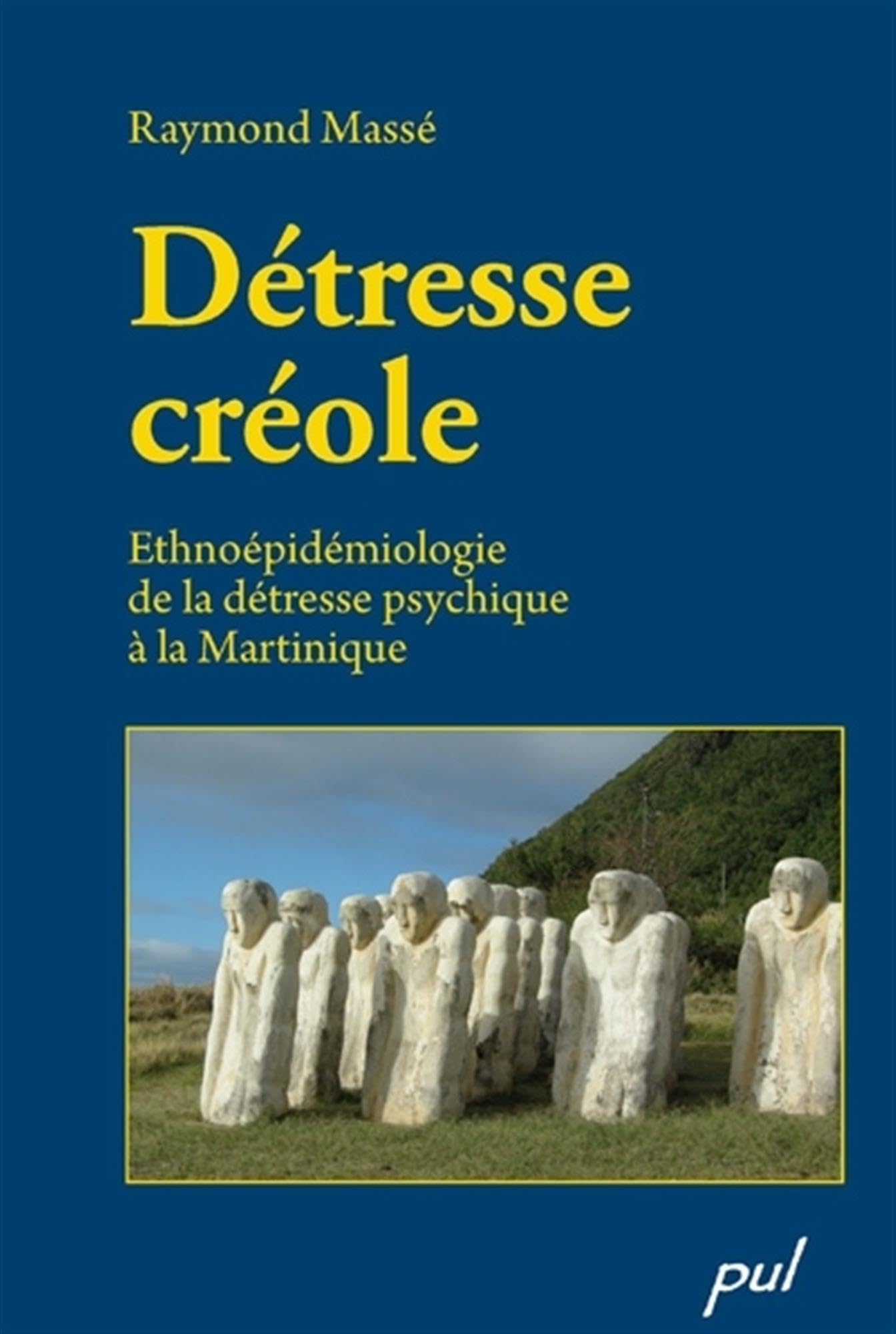 Détresse créole : Ethnoépidémiologie de la détresse psychique à la Martinique 9782763786049
