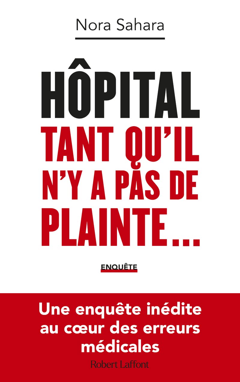 Hôpital : Tant qu'il n'y a pas de plainte... - Une enquête inédite au coeur des erreurs médicales 9782221267950