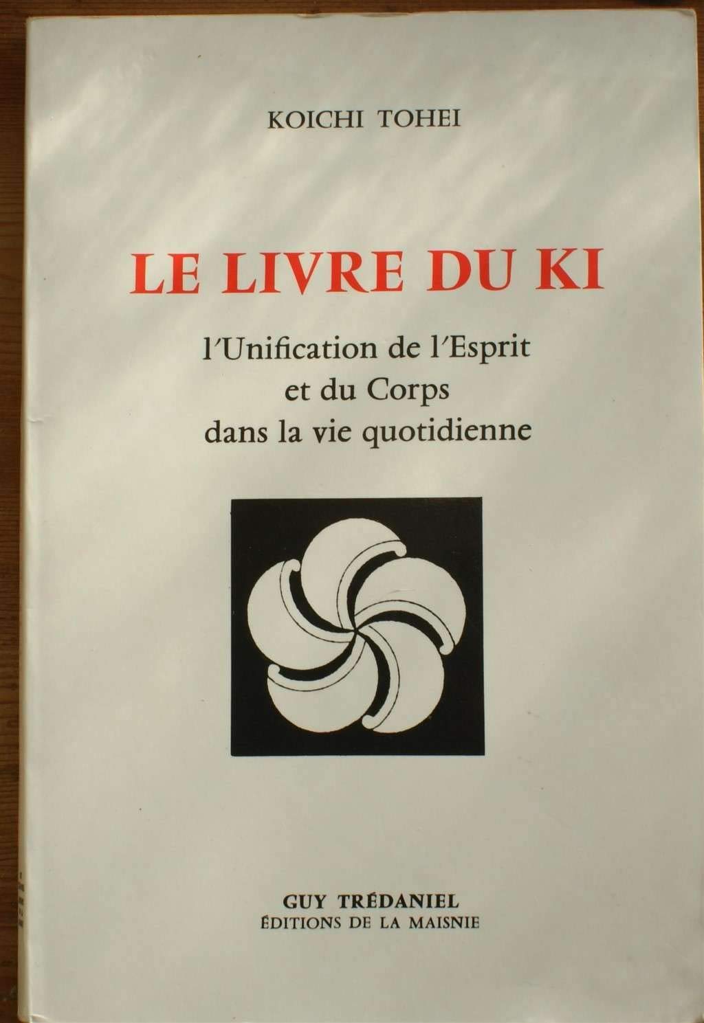 Le livre du Ki - L'unification de l'esprit et du corps dans la vie quotidienne 