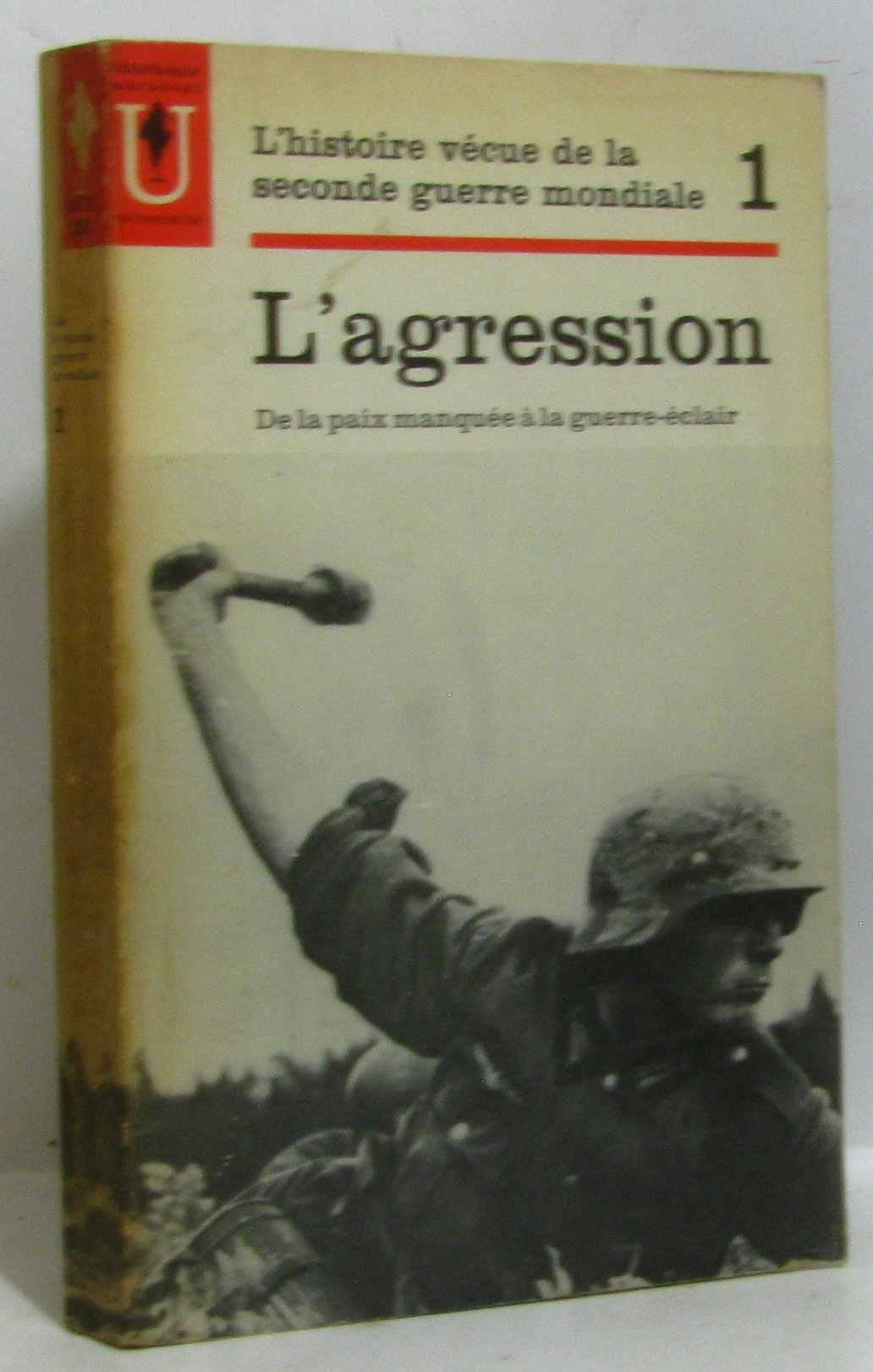 L'histoire vécue de la seconde guerre mondiale tome 1 L'agression De la paix manqué à la guerre-éclair 