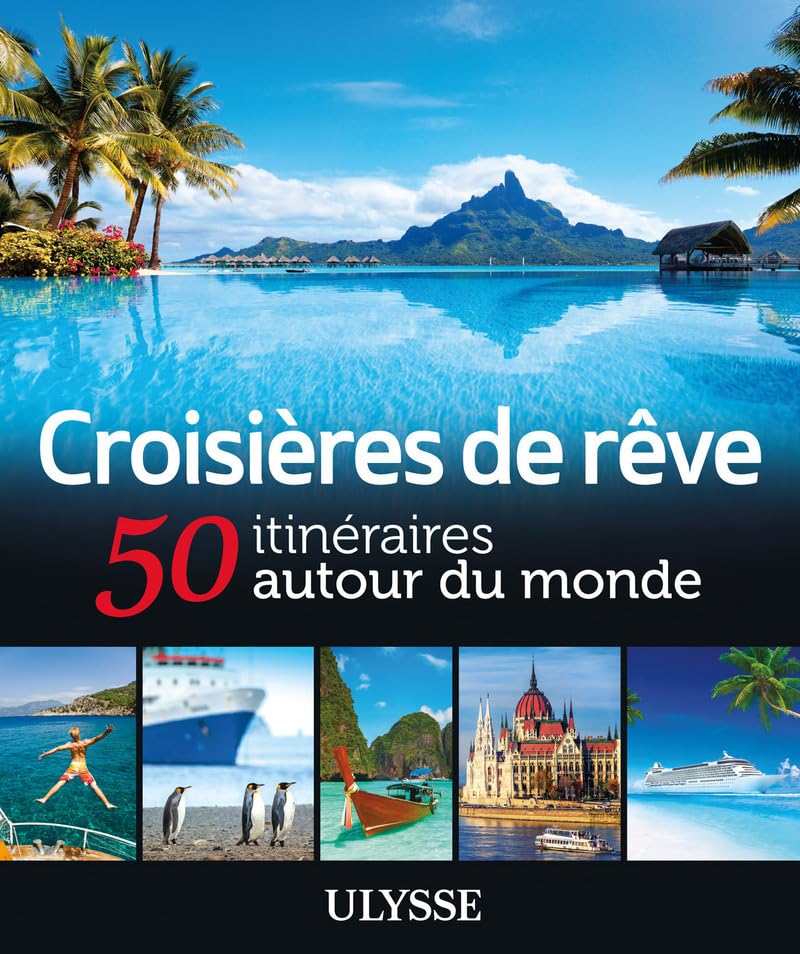 Croisières de rêve 50 itinéraires autour du monde 9782894646175