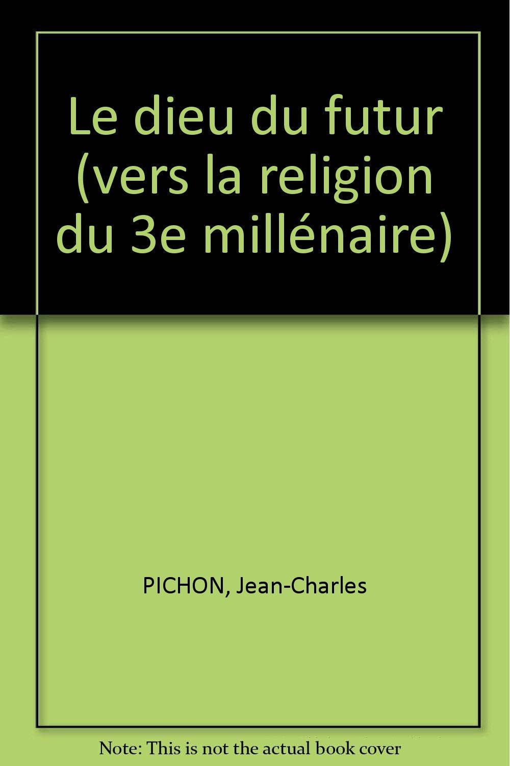 Le dieu du futur (vers la religion du 3e millénaire) 