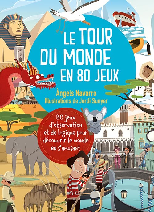 Le tour du monde en 80 jeux : 80 jeux d'observation et de logique pour découvrir le monde en s'amusant 9782359902075