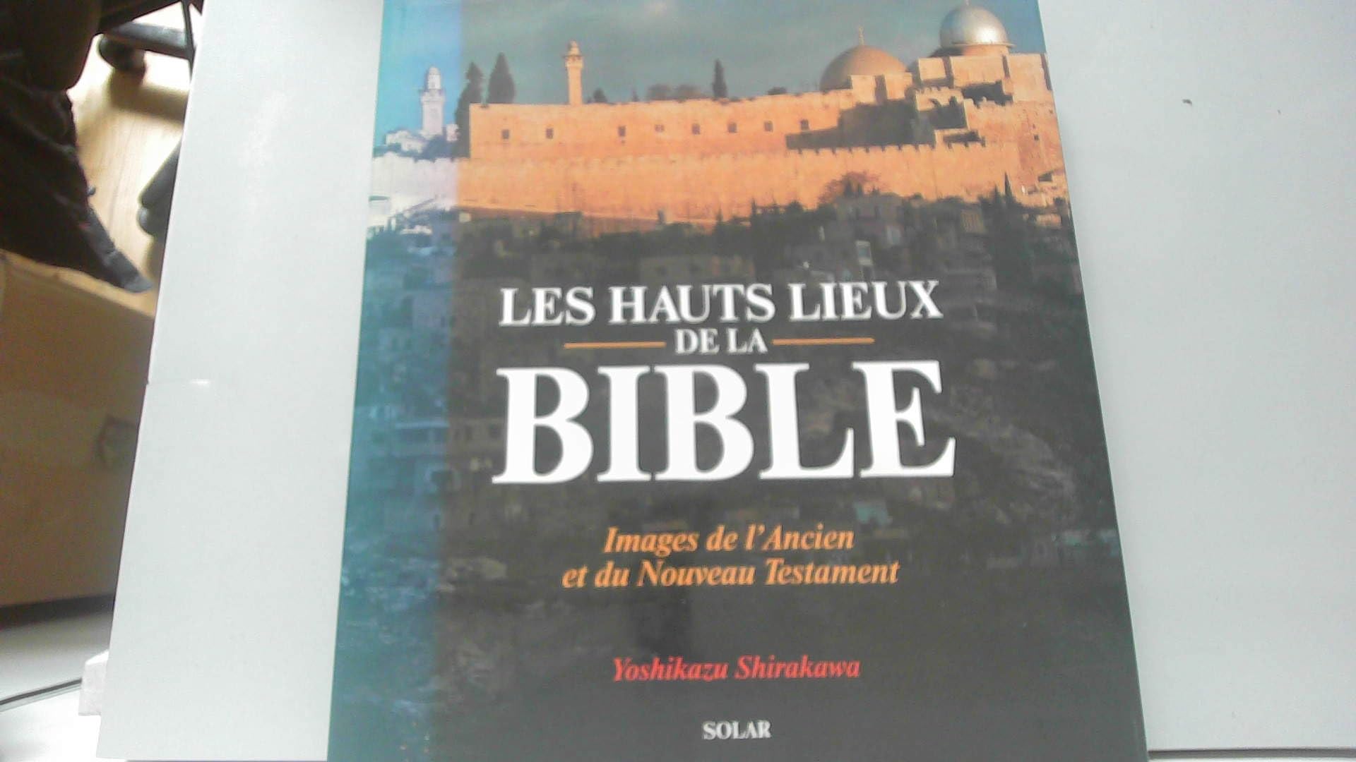 Les Hauts Lieux De La Bible. Images De L'Ancien Et Du Nouveau Testament 9782263021510