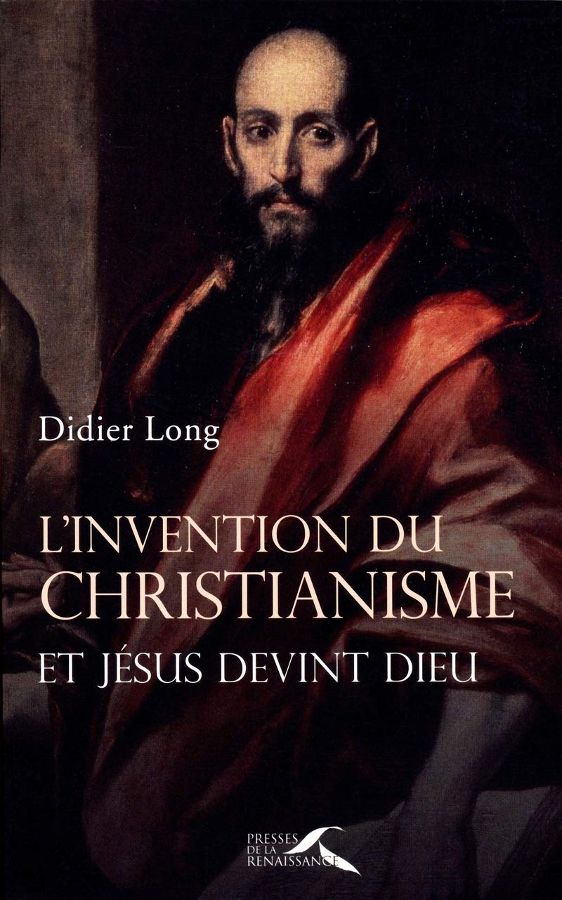 L'invention du christianisme: Et Jésus devint Dieu 9782750906382
