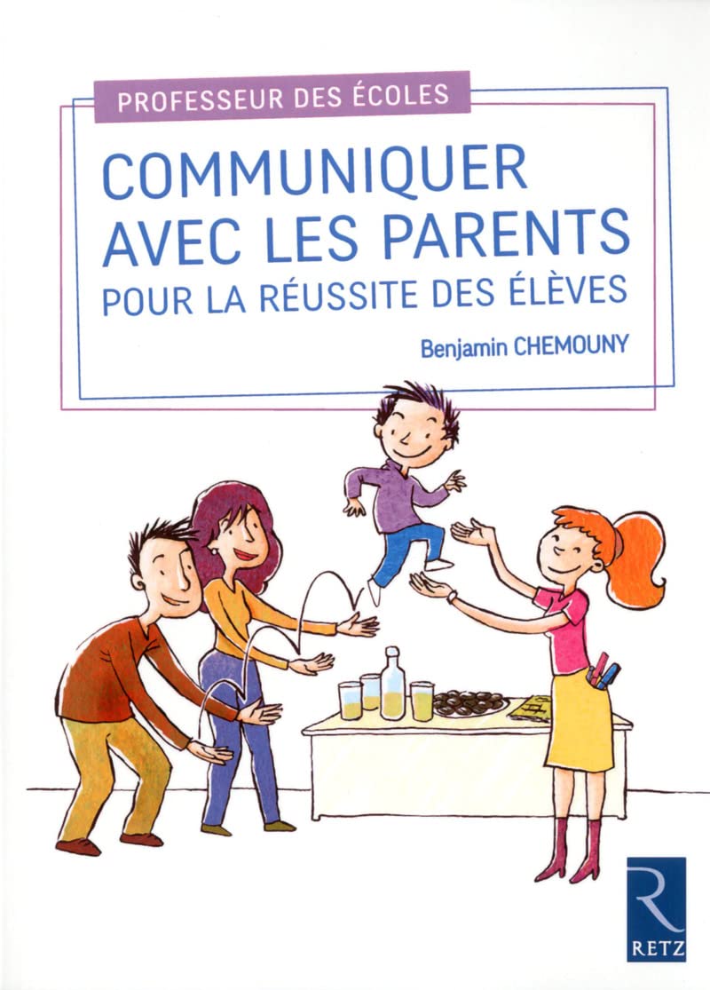 Communiquer avec les parents pour la réussite des élèves: Cycles 1, 2 et 3 9782725633107