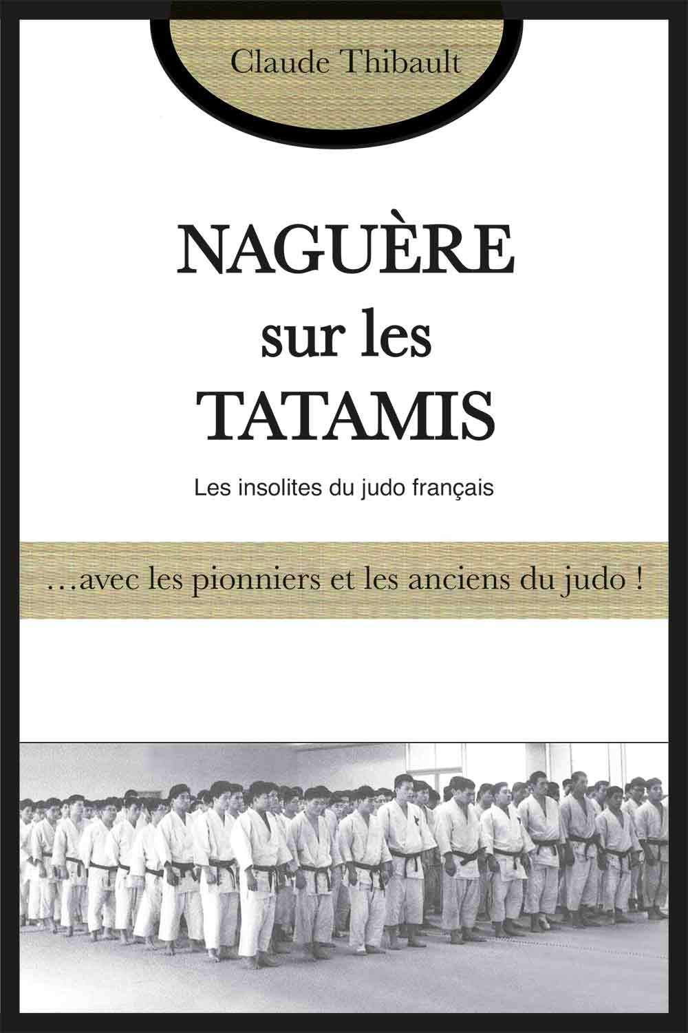 Naguère sur les tatamis: Les insolites du judo français 9782846173667