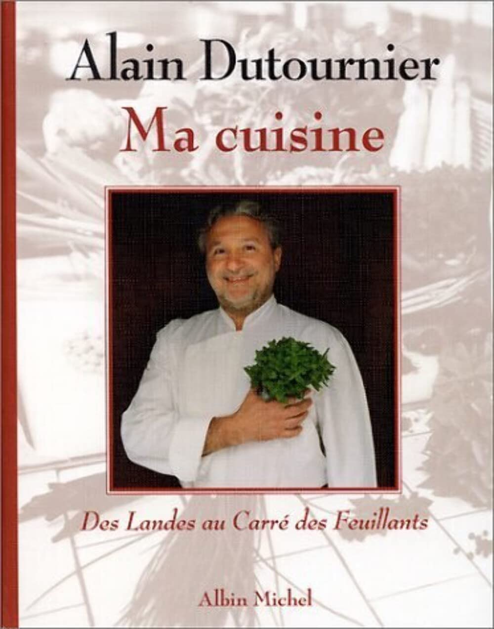 Ma cuisine : Des Landes au Carré des Feuillants 9782226116987