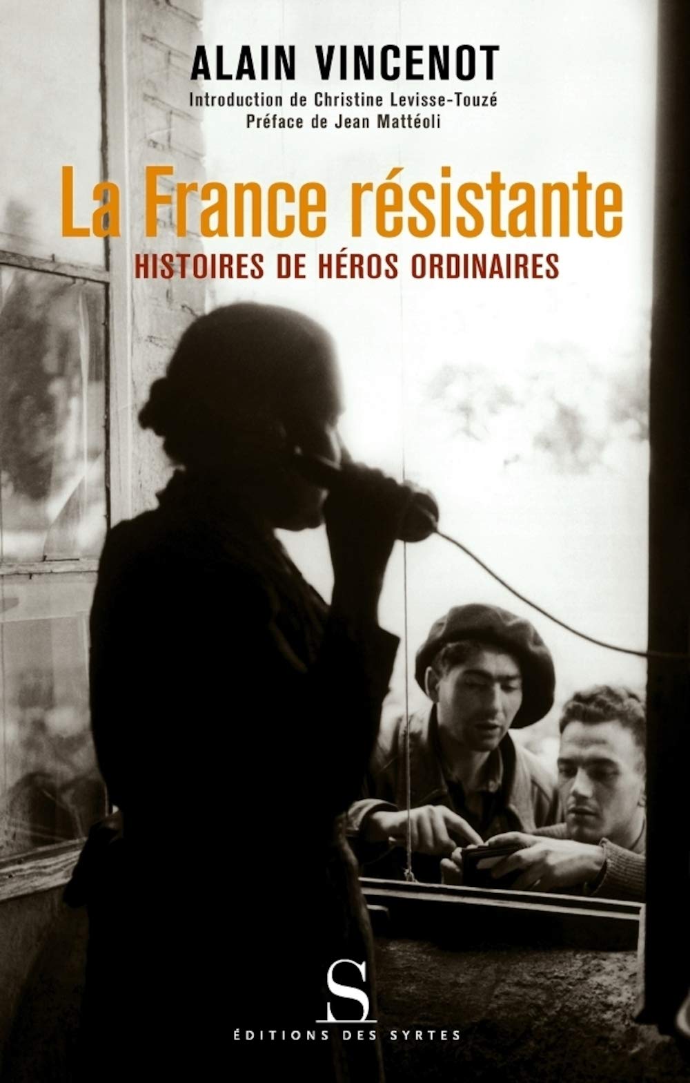 La France résistante : Histoire de héros ordinaires 9782845450899