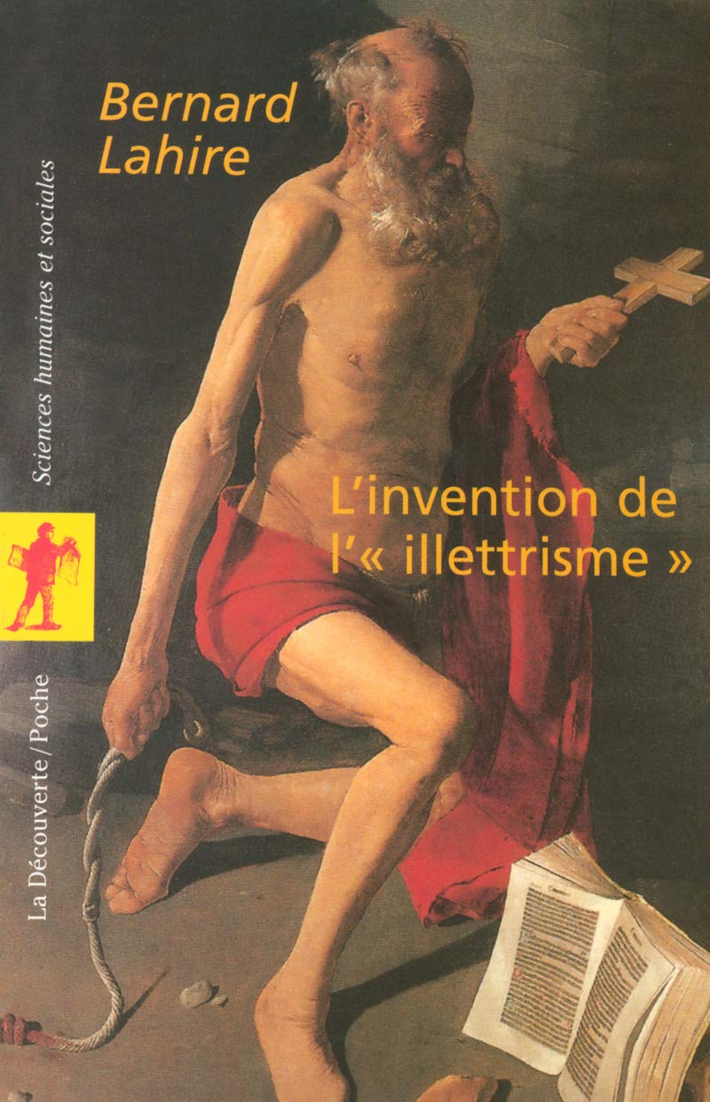 L'invention de l' " illettrisme ": Rhétorique publique, éthique et stigmates 9782707145925