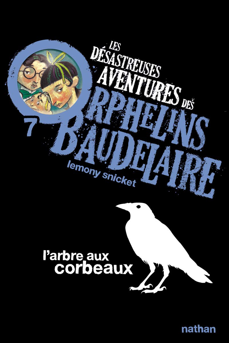 L'arbre aux corbeaux: Les désastreuses aventures des Orphelins Baudelaire, Tome 7 (7) 9782092524879