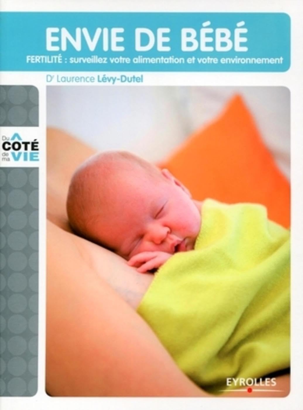 Envie de bébé: FERTILITE : surveillez votre alimentation et votre environnement 9782212543995