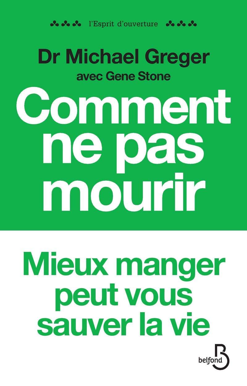 Comment ne pas mourir : Les aliments qui préviennent et renversent le cours des maladies 9782714470751