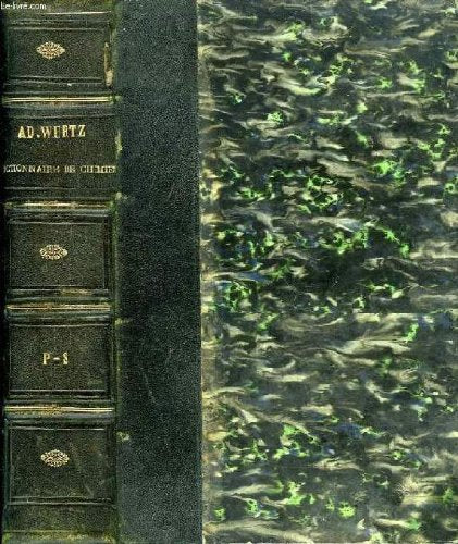 Dictionnaire de Chimie pure et appliquée. Comprenant : La chimie organique et inor [auteur : Adolphe WURTZ] [éditeur : Librairie Hachette et Cie] [année : 1874-1876] 