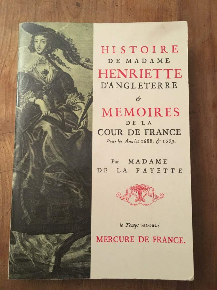 Histoire de Madame Henriette d'Angleterre et mémoires de la Cour de France Pour les années 1688 & 1689 9782715200548