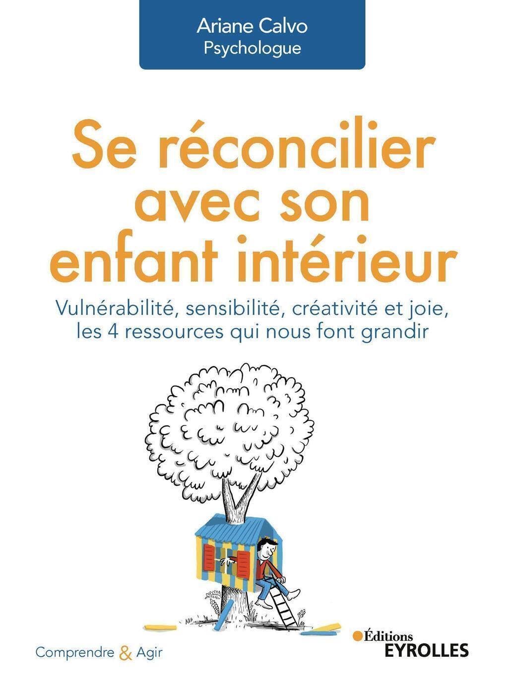 Se réconcilier avec son enfant intérieur: Vulnérabilité, sensibilité, créativité et joie, les 4 ressources qui nous font grandir 9782212572414