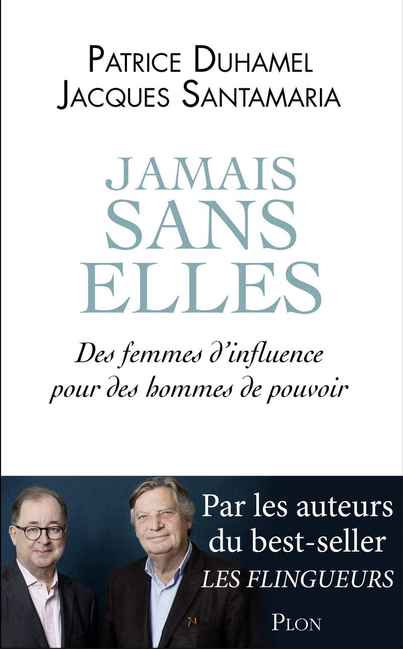 Jamais sans elles: Des femmes d'influence pour des hommes de pouvoir 9782259229692