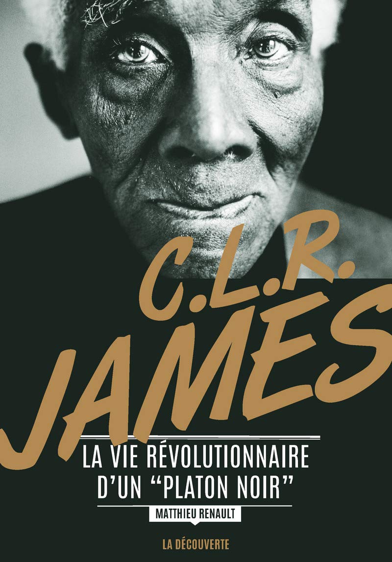C. L. R. James: La vie révolutionnaire d'un " Platon noir " 9782707181916