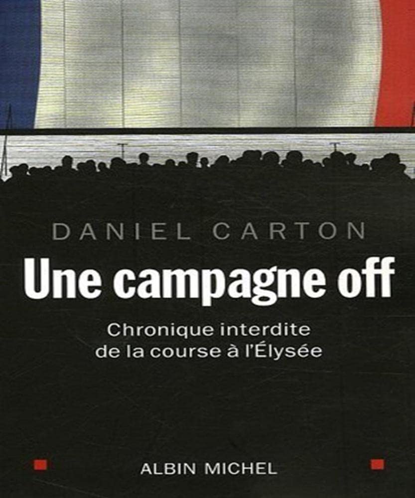 Une Campagne off: Chronique interdite de la course à l'Elysée 9782226179302