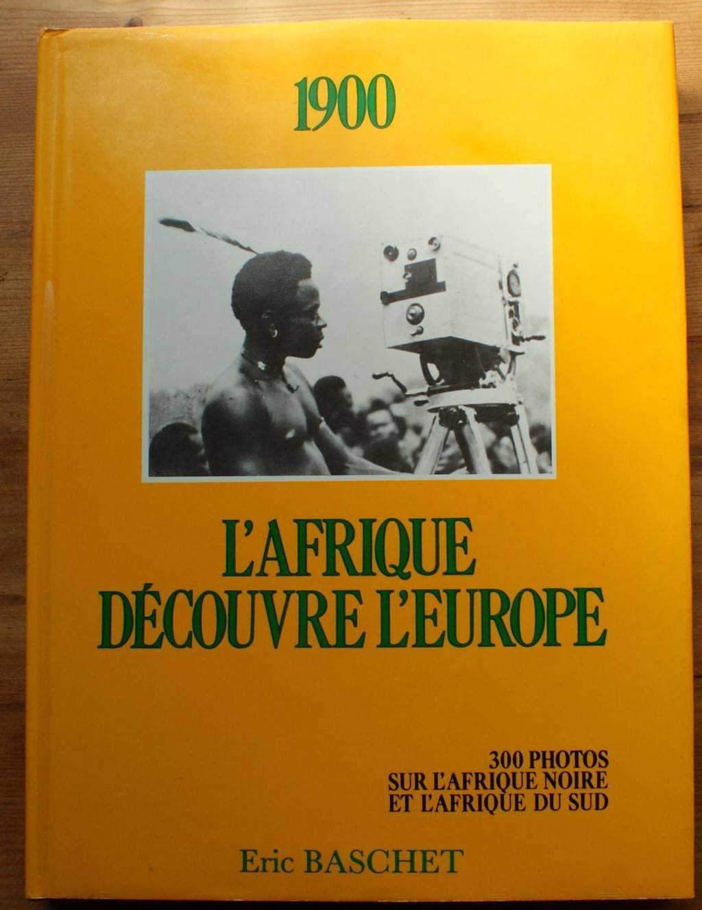 1900: L'Afrique découvre l'Europe . 300 photos sur l'Afrique noire et l'Afrique du Sud. 9782863090039