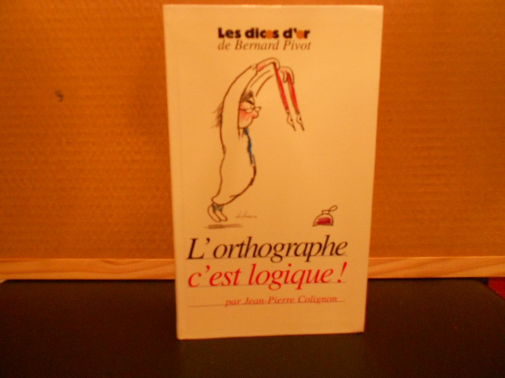L'orthographe c'est logique par Jean-pierre Colignon 9782702888254