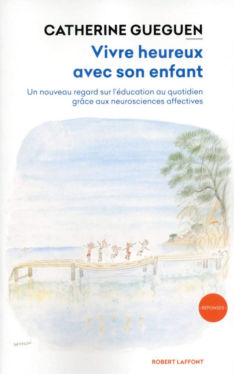 Vivre heureux avec son enfant: Un nouveau regard sur l'éducation au quotidien grâce aux neurosciences affectives (02) 9782221146668