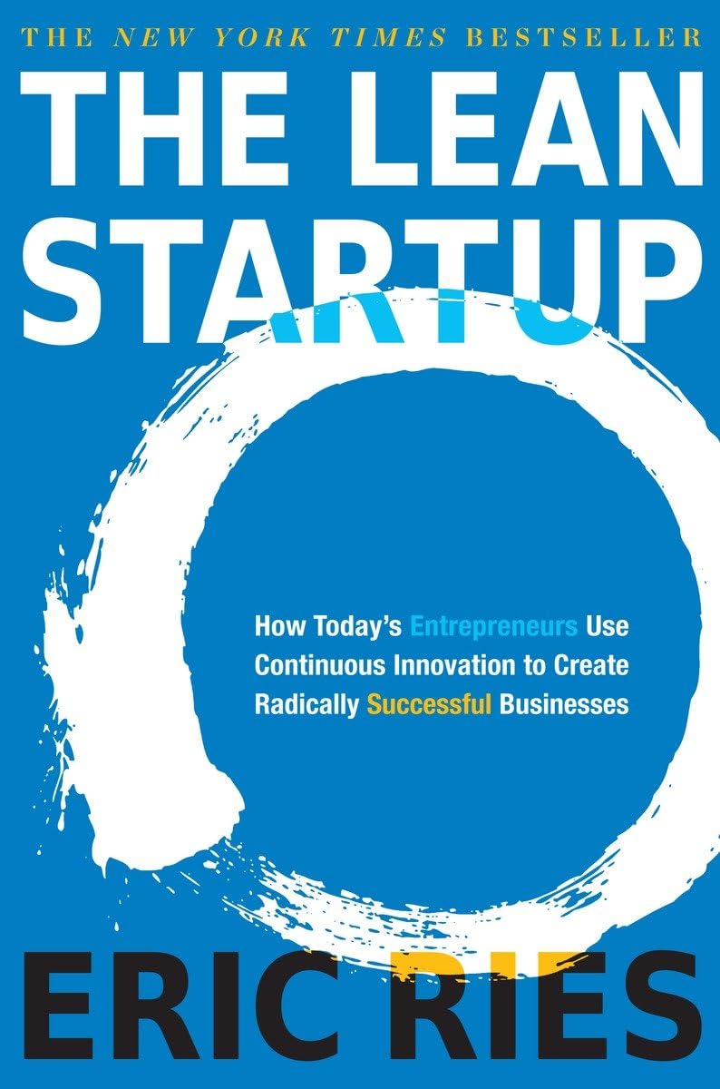 The Lean Startup: How Today's Entrepreneurs Use Continuous Innovation to Create Radically Successful Businesses 9780307887894