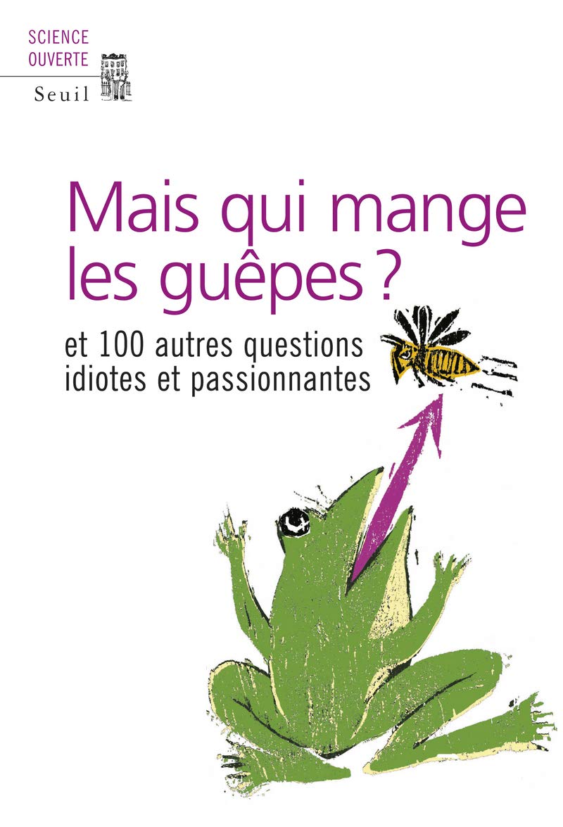 Mais qui mange les guêpes? Et cent autres questions idiotes et passionnantes 9782020872263