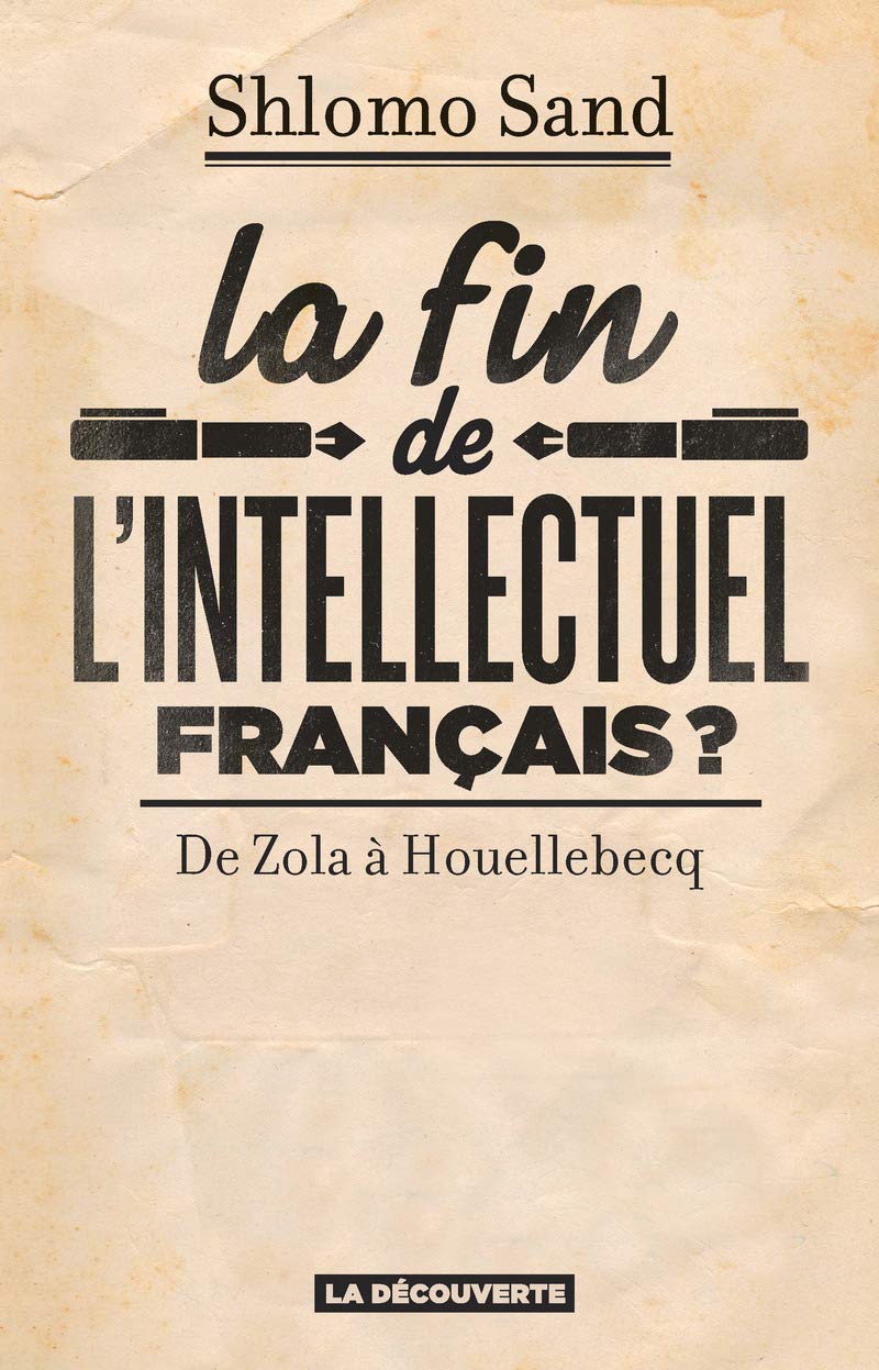 La fin de l'intellectuel français ?: De Zola à Houellebecq 9782707189394