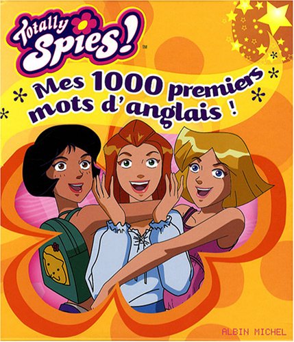 Totally Spies ! : Mes 1000 premiers mots d'anglais ! 9782226182579