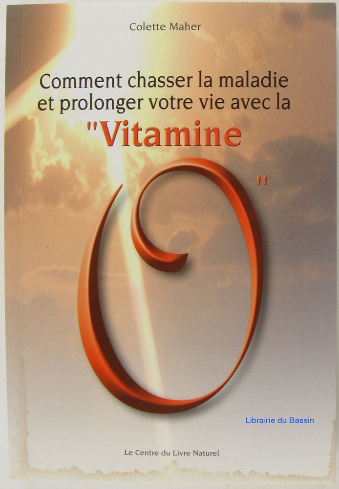 Comment chasser la maladie et prolonger votre vie avec la vitamine O 9782908554564