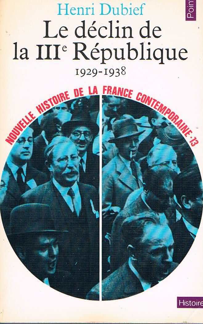 Le Declin De La III Republique 1929 1938 Henri Dubief nouvelle histoire de la France contemporaine N° 13 Seuil Points 