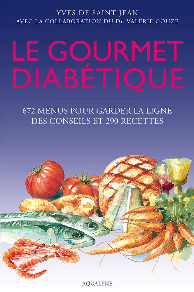 Le gourmet diabétique : 672 menus pour garder la ligne, des conseils et 290 recettes 9782954182902