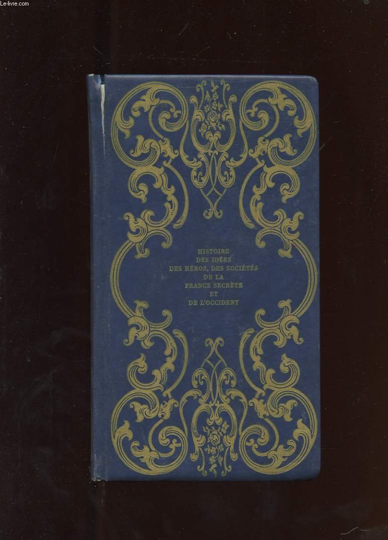 HISTOIRE DES PERSONNAGES MYSTERIEUX ET DES SOCIETES SECRETES. NICOLAS FLAMEL OU LE SECRET DU GRANT OEUVRE 