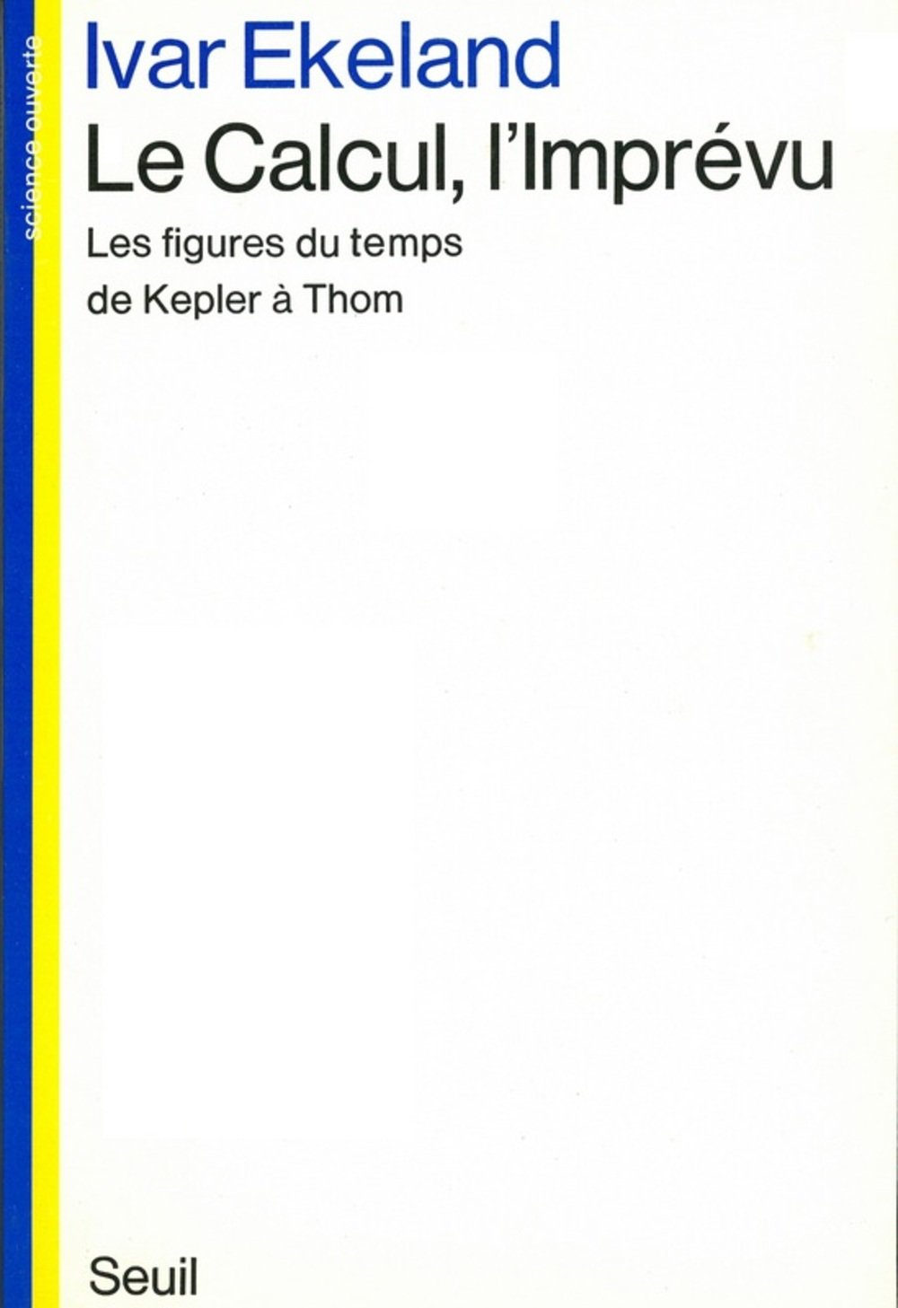 Le Calcul, l'Imprévu. Les figures du temps de Kepler à Thom 9782020066839