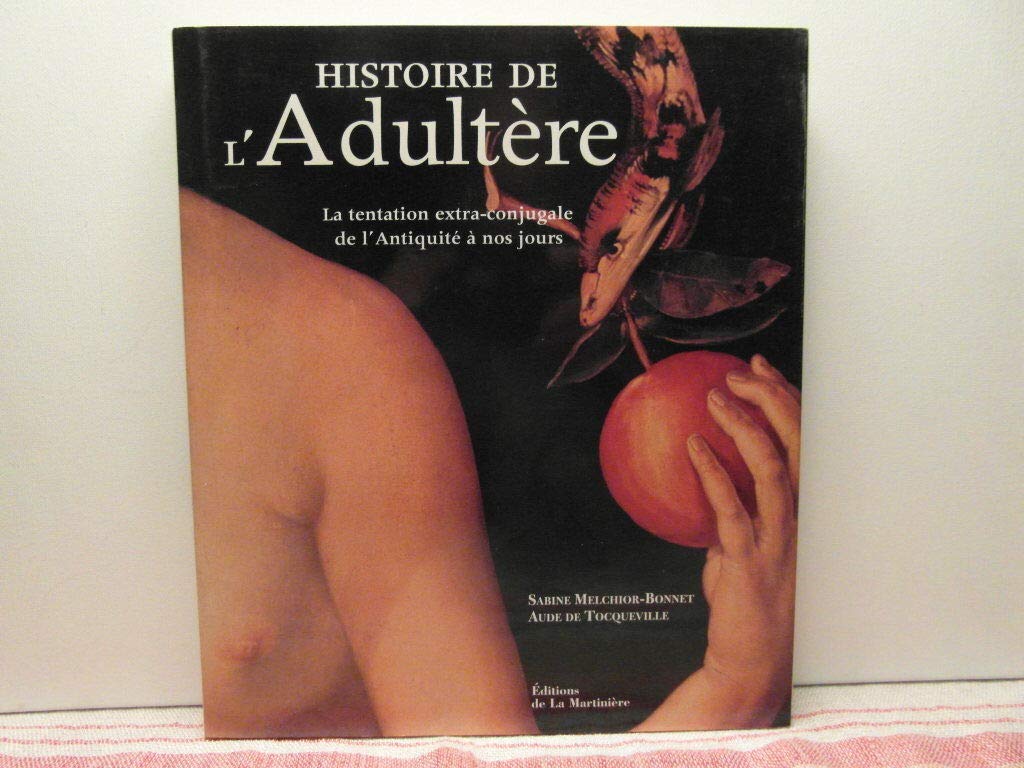 Histoire de l'adultère - La tentation extra-conjugale de l'Antiquité à nos jours 9782732425504