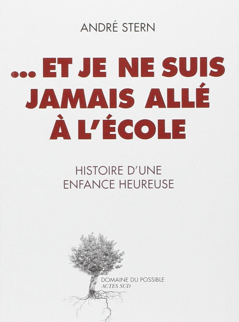 ...Et je ne suis jamais allé à l'école: Histoire d'une enfance heureuse 9782330000127