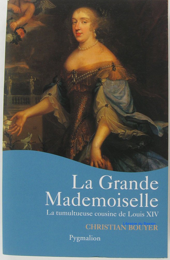 La Grande Mademoiselle : La Tumultueuse cousine de Louis XIV 9782857049098