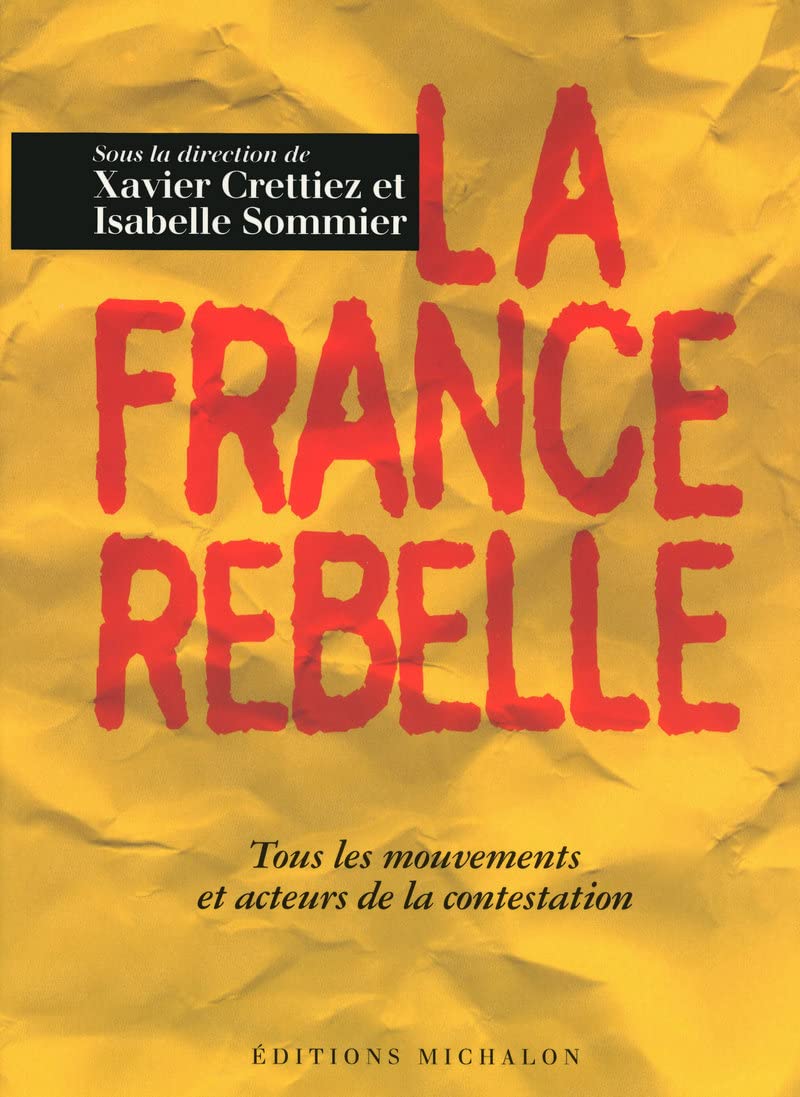 La France rebelle : Tous les mouvements et acteur de la contestation: DE LA CONTESTATION 9782841863433