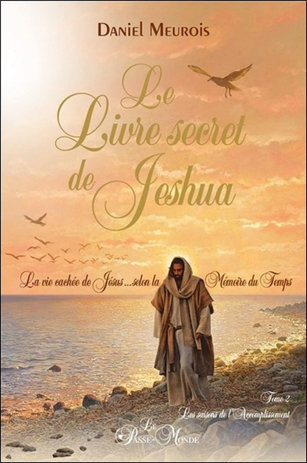 Le livre secret de Jeshua Tome 2 - La vie cachée de Jésus selon la Mémoire du Temps 9782923647524