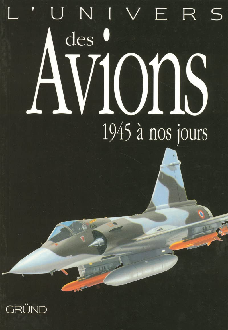 L'univers des avions de 1945 à nos jours 9782700016420