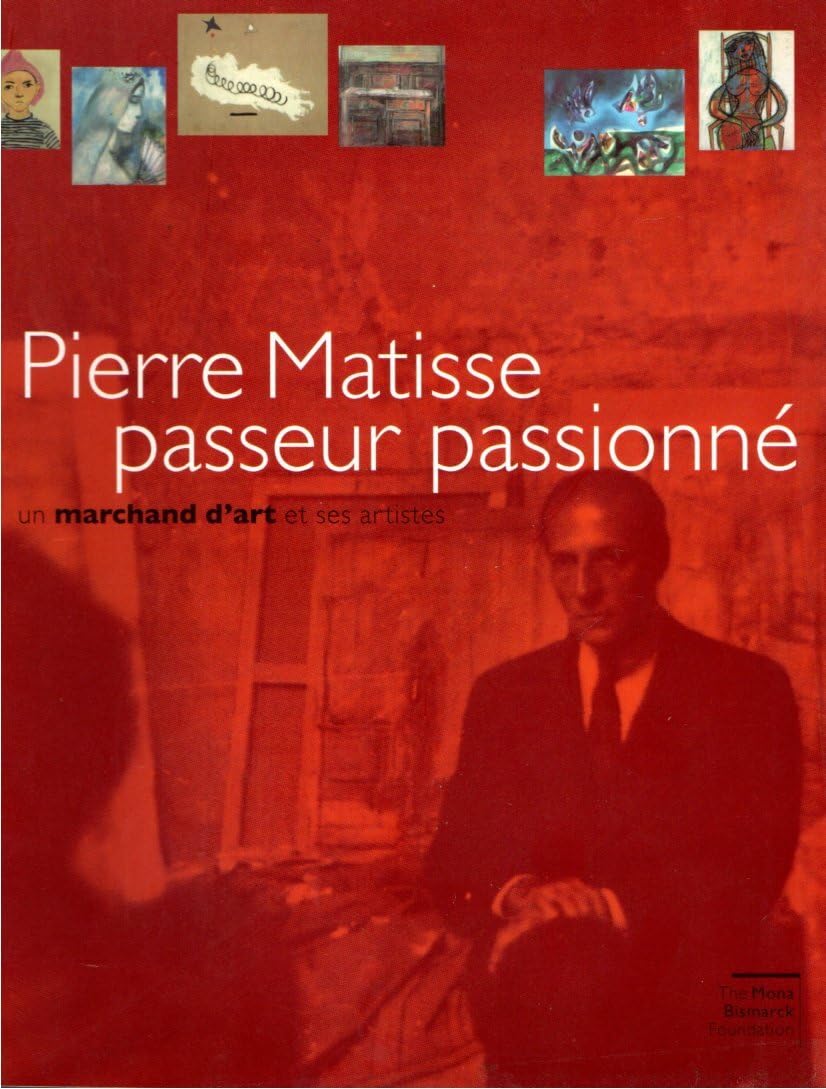 Pierre Matisse passeur passionné: Un marchand d'art et ses artistes 9782754100595