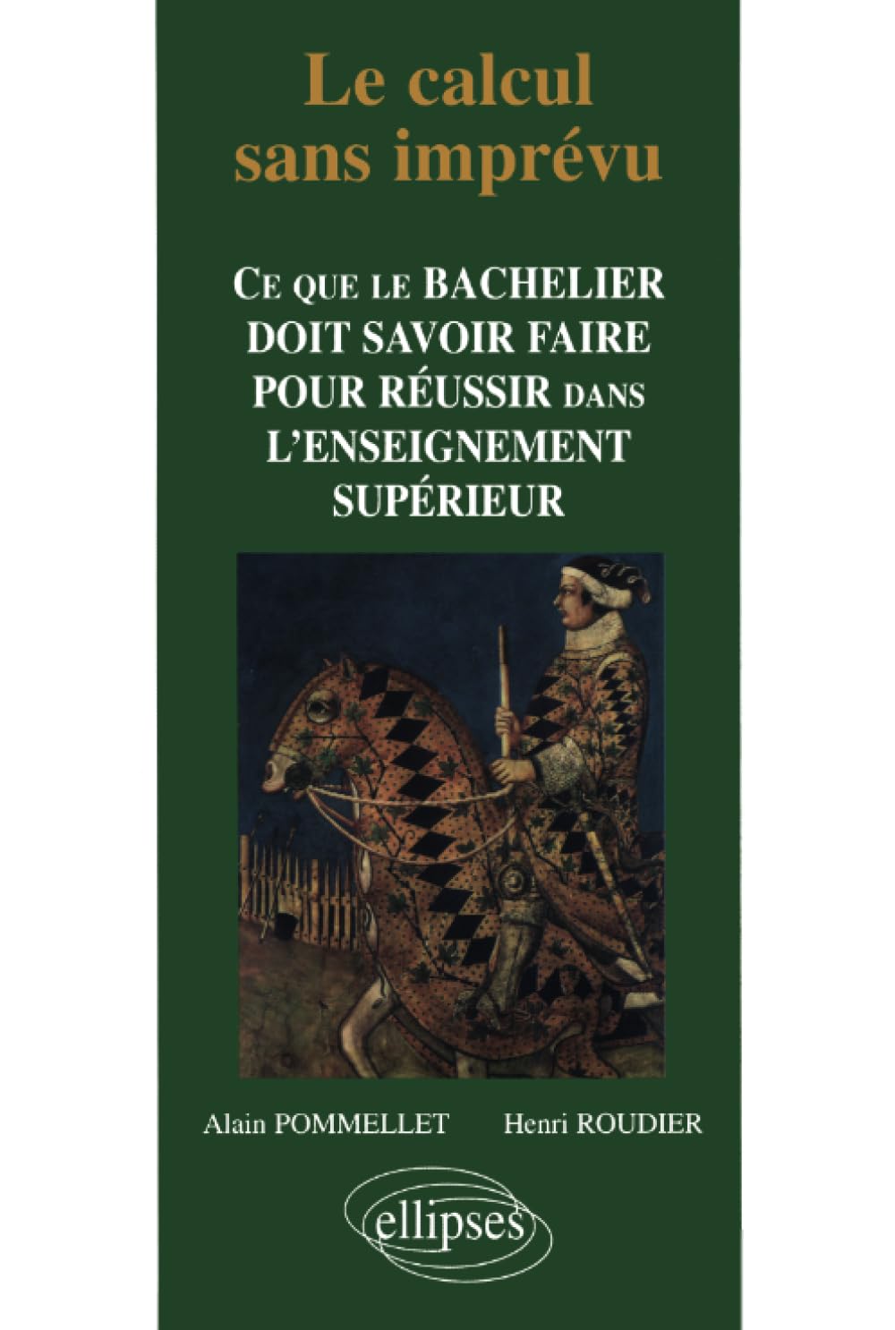 Le calcul sans imprévu : Ce que le bachelier doit savoir dans l'enseignement supérieur 9782729855314