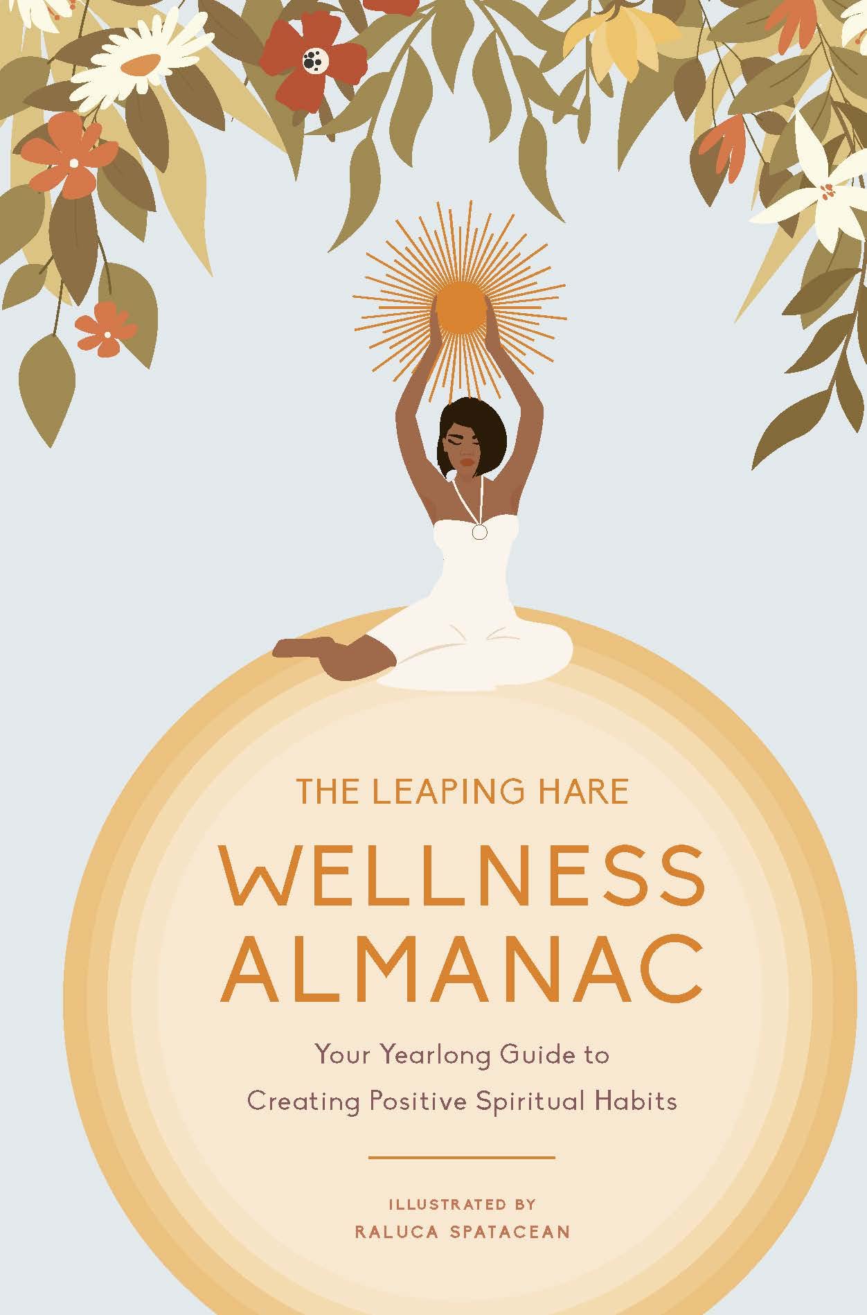 The Leaping Hare Wellness Almanac: Your Year-long Guide to Creating Positive Spiritual Habits 9780711279872